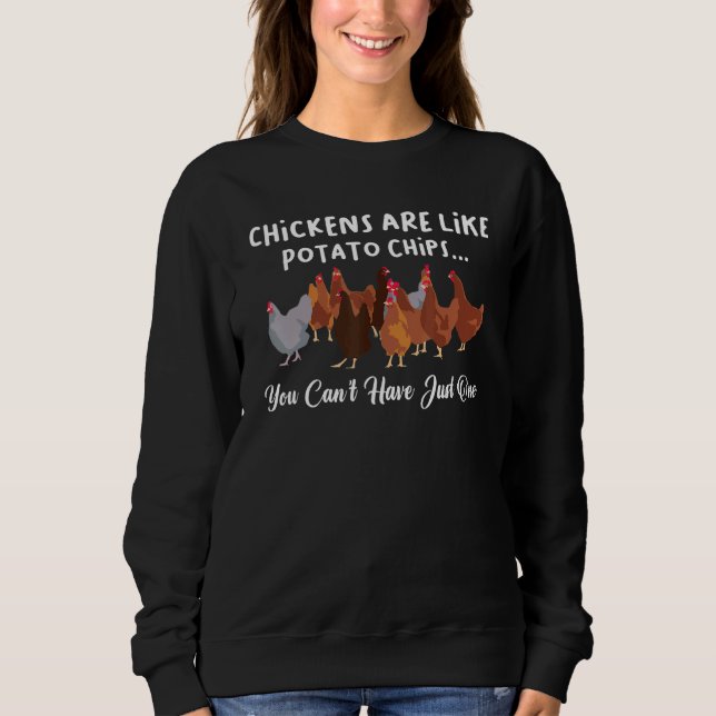 Hen Humour Chickens Are Like Potato Chips Chicken Sweatshirt (Front)