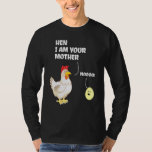 Hen I Am Your Mother Mama Birthday For Mom Chicken T-Shirt<br><div class="desc">Hen I Am Your Mother Mama Birthday For Mom Chicken Farm</div>