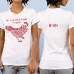Hen Party Bachelorette Bride T-Shirt<br><div class="desc">Fun hen party bachelorette chicken design. Back text reads Bride. Change the text on the front and back, add a name, or delete either text to customize. Get a matching one for each member of the flock! Original art by Nic Squirrell.</div>