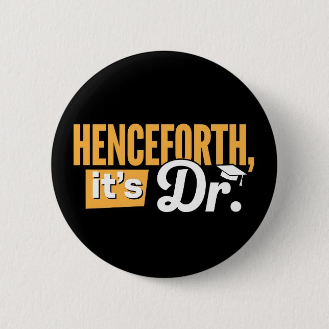 Henceforth It's Dr PhD Graduate Doctorate Degree 2 Inch Round Button (Front)