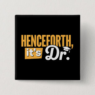 Henceforth It's Dr PhD Graduate Doctorate Degree 2 Inch Square Button