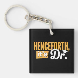 Henceforth It's Dr PhD Graduate Doctorate Degree Keychain