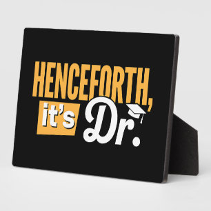 Henceforth It's Dr PhD Graduate Doctorate Degree Plaque