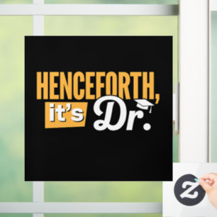 Henceforth It's Dr PhD Graduate Doctorate Degree Window Cling