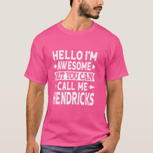 Hendricks First Name Hello I'm Awesome Call Me Hen T-Shirt