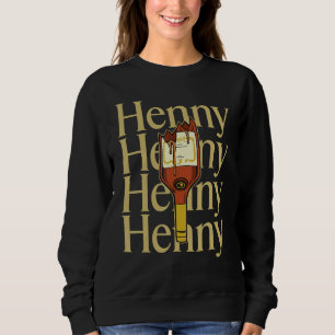 Henny Shirt, When the Henny's in the system. Henny Sweatshirt
