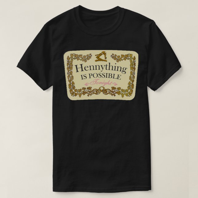 Hennything Is Possible  T-Shirt (Design Front)