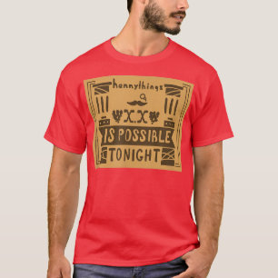Hennything Is Possible to Night T-Shirt