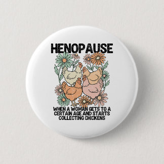 Henopause Funny Chicken Lover Women Collecting Chi 2 Inch Round Button