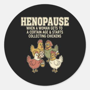 Henopause When A Woman Gets To A Certain Age _1 Classic Round Sticker
