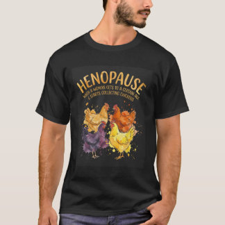 Henopause When A Woman Gets To A Certain Age Chick T-Shirt