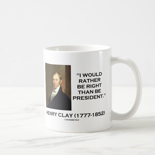 Henry Clay Would Rather Be Right Than Be President Coffee Mug (Right)