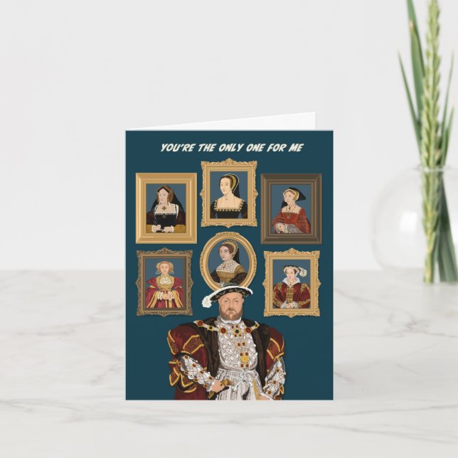 Henry VIII Six Wives You're the Only One For Me Card (Front)