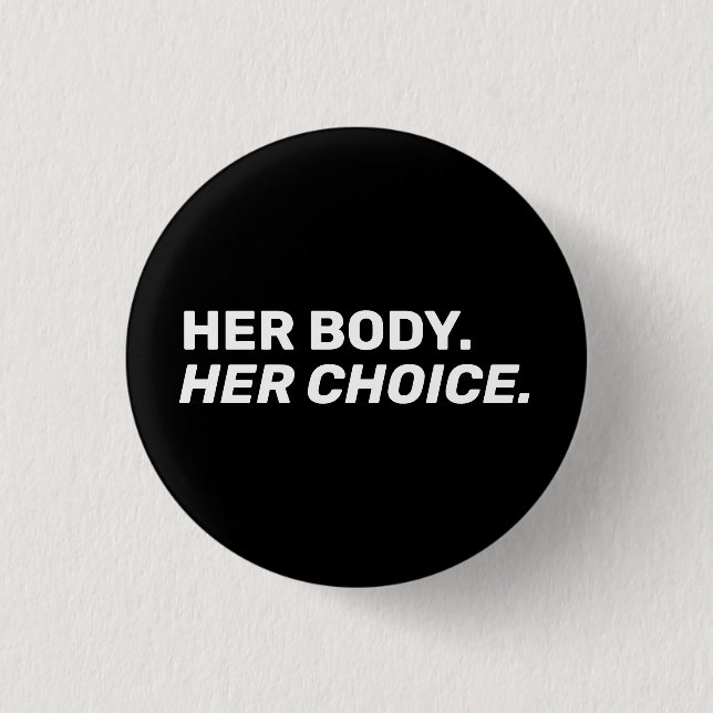 Her Body Her choice abortion rights black white 1 Inch Round Button (Front)