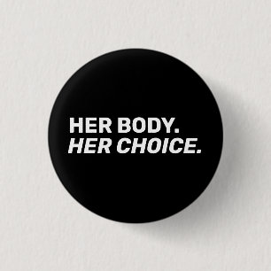 Her Body Her choice abortion rights black white 1 Inch Round Button