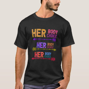 Her Body Her Choice Women's Rights Pro Choice Femi T-Shirt