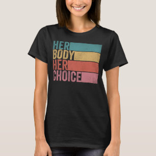 Her Body Her Right Her Choice Vintage  Feminist pr T-Shirt