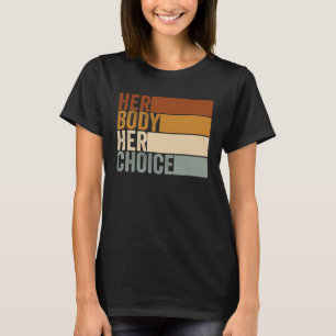 Her Body Her Right Her Choice Vintage  Feminist pr T-Shirt