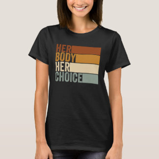 Her Body Her Right Her Choice Vintage  Feminist pr T-Shirt
