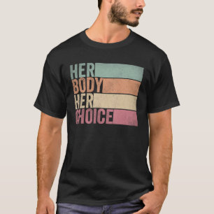 Her Body Her Right Her Choice Vintage  Feminist pr T-Shirt