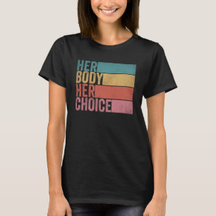Her Body Her Right Her Choice Vintage  Feminist pr T-Shirt