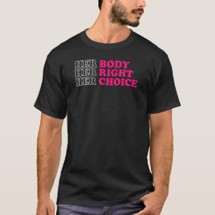 Her Body Her Right Her Choice Women's Rights Pro C T-Shirt