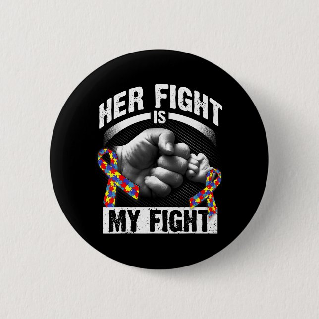 Her Fight Is My Fight Autism Awareness and Support 2 Inch Round Button (Front)