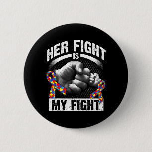 Her Fight Is My Fight Autism Awareness and Support 2 Inch Round Button