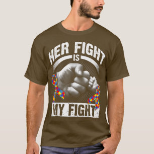 Her Fight Is My Fight Autism Awareness and Support T-Shirt
