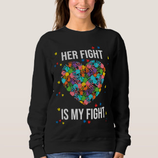 Her Fight Is My Fight Autism Proud Mom Father Fath Sweatshirt