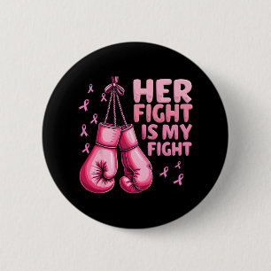 Her Fight Is My Fight Boxing Glove Breast Cancer A 2 Inch Round Button
