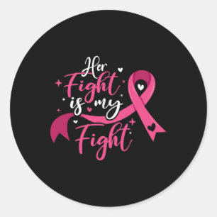Her Fight Is My Fight Breast Cancer Awareness  Classic Round Sticker