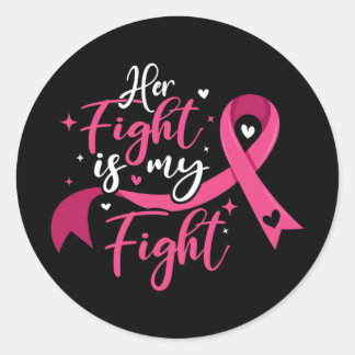 Her Fight Is My Fight Breast Cancer Awareness  Classic Round Sticker