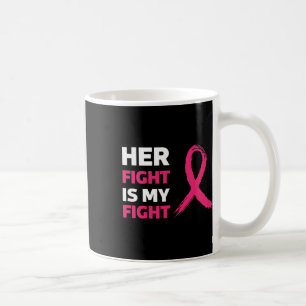 Her Fight Is My Fight Breast Cancer Awareness  Coffee Mug