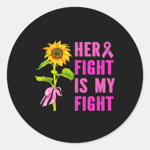 Her Fight Is My Fight Breast Cancer Awareness Sunf Classic Round Sticker