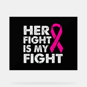 Her Fight is My Fight Breast Cancer Awareness Surv Acrylic Sign