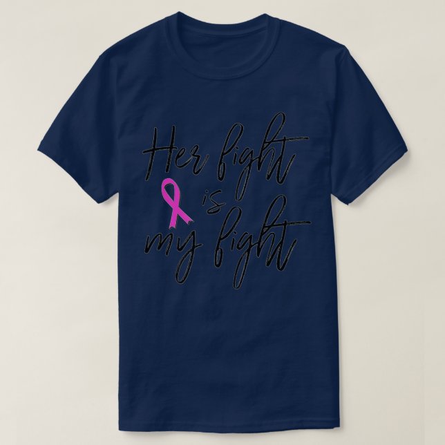 Her Fight is My Fight  Breast Cancer Support Famil T-Shirt (Design Front)