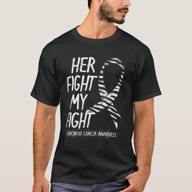 Her Fight Is My Fight , Carcinoid Awareness Gift T-Shirt (Front)