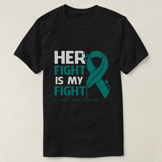 Her Fight Is My Fight CERVICAL CANCER AWARENESS Fe T-Shirt (Design Front)