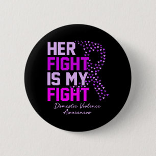 Her Fight Is My Fight Domestic Violence Awareness 2 Inch Round Button