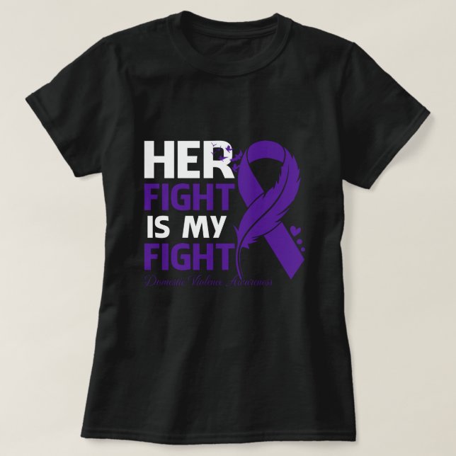 Her Fight Is My Fight DOMESTIC VIOLENCE AWARENESS  T-Shirt (Design Front)