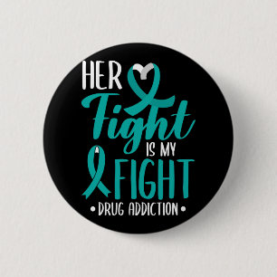 Her Fight Is My Fight Drug Addiction Awareness For 2 Inch Round Button