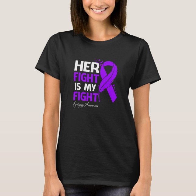 Her Fight Is My Fight Epilepsy Awareness Feather T-Shirt (Front)