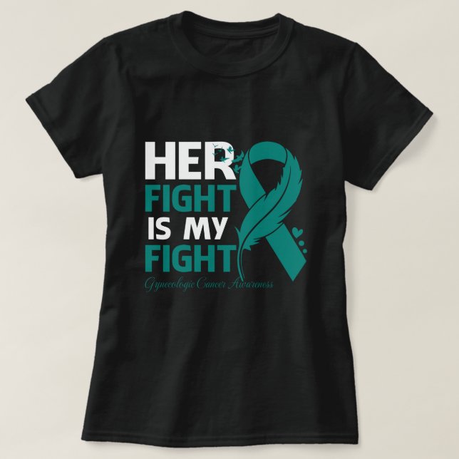 Her Fight Is My Fight GYNECOLOGIC CANCER AWARENESS T-Shirt (Design Front)