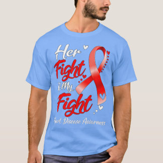 Her Fight Is My Fight Heart Disease Awareness Ribb T-Shirt