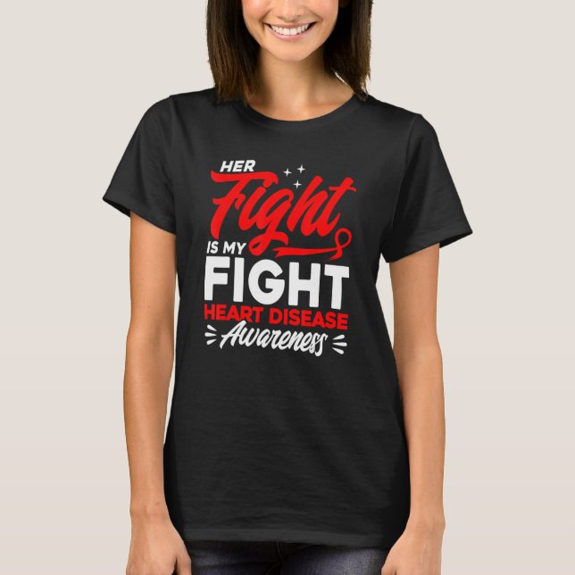 Her Fight Is My Fight Heart Disease Awareness T-Shirt (Front)