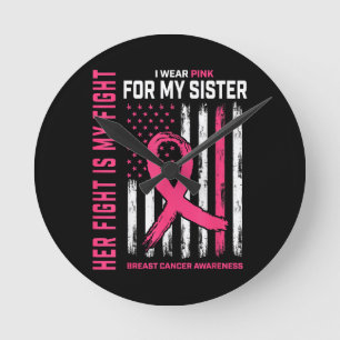 Her Fight Is My Fight I Wear Pink Sister Breast Ca Round Clock