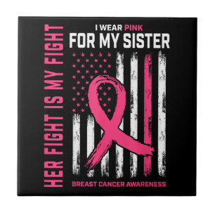 Her Fight Is My Fight I Wear Pink Sister Breast Ca Tile