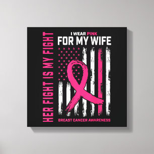 Her Fight Is My Fight I Wear Pink Wife Breast Canc Canvas Print