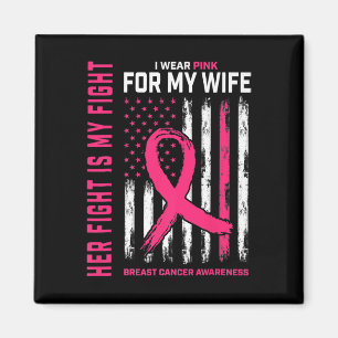 Her Fight Is My Fight I Wear Pink Wife Breast Canc Magnet